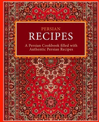 Read Persian Recipes: A Persian Cookbook Filled with Authentic Persian Recipes - BookSumo Press | PDF