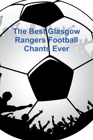 Read Online The Best Glasgow Rangers Football Chants Ever - A Fan | ePub