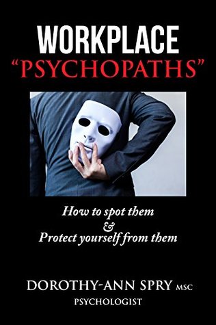 Download WORKPLACE PSYCHOPATHS: How to spot them & Protect yourself from them - Dorothy Ann Spry | PDF