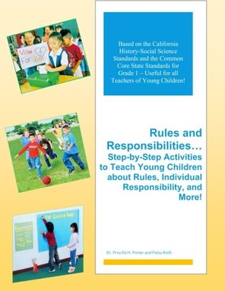 Read Online Rules and Responsibilities: Step-by-Step Activities to Teach Young Children about Rules, Individual Responsibility, and More! (Step-by-Step Activities for 1st Grade Teachers) (Volume 1) - Dr. Priscilla H. Porter | PDF