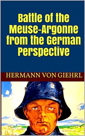 Read Online Battle of the Meuse-Argonne from the German Perspective - Hermann Von Giehrl | ePub