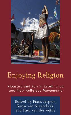Read Online Enjoying Religion: Pleasure and Fun in Established and New Religious Movements - Frans Jespers file in ePub