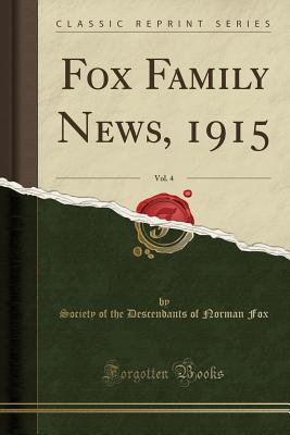 Download Fox Family News, 1915, Vol. 4 (Classic Reprint) - Society of the Descendants of Norma Fox | ePub