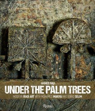 Read Under the Palm Trees: Modern Iraqi Art with Mohamed Makiya and Jewad Selim - Ahmed Naji file in PDF