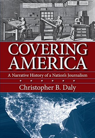 Read Covering America: A Narrative History of a Nation's Journalism - Chris Daly file in PDF