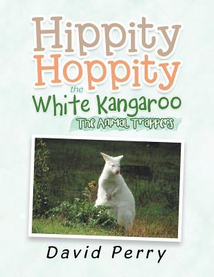 Read Hippity Hoppity the White Kangaroo: The Animal Trappers - David Perry | ePub