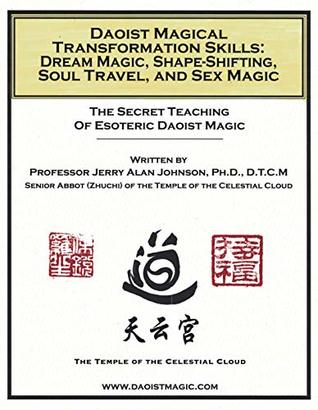 Read Daoist Magical Transformation Skills:: Dream Magic, Shape-Shifting, Soul Travel, and Sex Magic - Dr. Jerry Alan Johnson | PDF