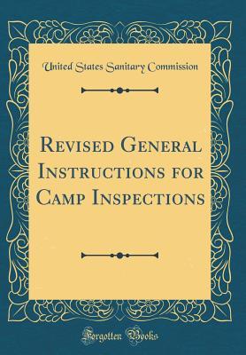 Full Download Revised General Instructions for Camp Inspections (Classic Reprint) - United States Sanitary Commission file in PDF