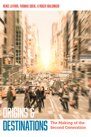 Read Online Origins and Destinations: The Making of the Second Generation - Renee Luthra | ePub