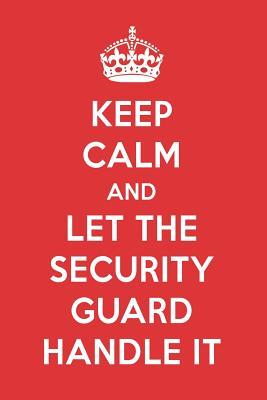 Download Keep Calm and Let the Security Guard Handle It: The Security Guard Designer Note Book - Great Gift Books file in PDF