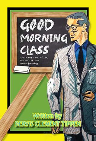Full Download Good Morning Class (Substitute Teaching Book 1) - DERVIS TIPPEN | PDF