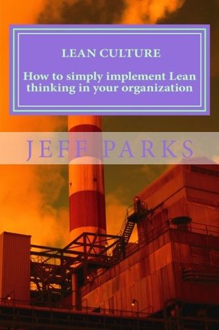 Full Download Lean Culture: How to simply implement Lean thinking in your organization - Jeff Parks file in ePub