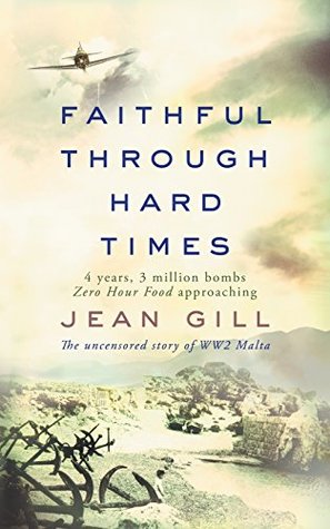 Full Download Faithful Through Hard Times: The Uncensored Story of WW2 Malta - Jean Gill file in ePub