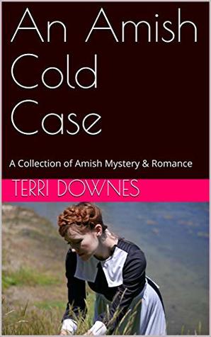 Download An Amish Cold Case: A Collection of Amish Mystery & Romance - Terri Downes | PDF