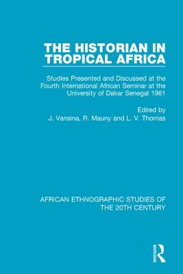 Read The Historian in Tropical Africa: Studies Presented and Discussed at the Fourth International African Seminar at the University of Dakar, Senegal 1961 - Jan Vansina file in PDF