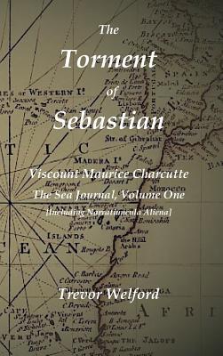 Read The Torment of Sebastian Book Six: The Sea Journal of Maurice Charcutte One - Trevor Welford | ePub