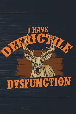 Download I Have Deerictile Dysfunction: Funny Deer Hunter Journal for Hunting Men: Blank Lined Notebook for Buck Hunt Season for Writing and Taking Notes - Outdoor Chase Journals | ePub