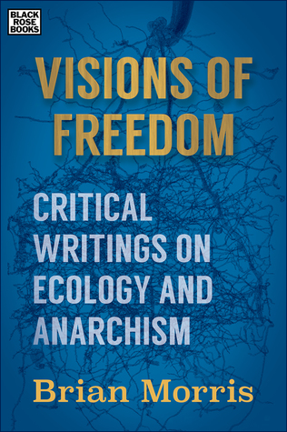 Read Visions of Freedom: Critical Writings on Ecology and Anarchism - Brian Morris | ePub