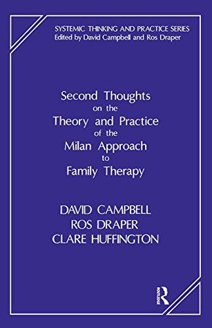 Read Second Thoughts on the Theory and Practice of the Milan Approach to Family Therapy (Systemic Thinking & Practice S) - David Campbell | PDF