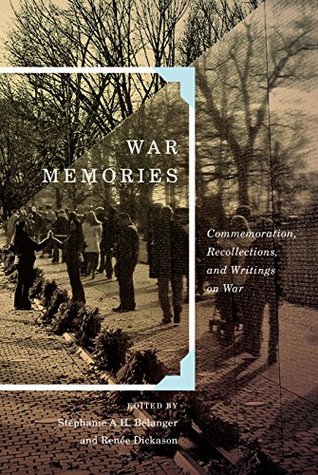 Read Online War Memories: Commemoration, Recollections, and Writings on War (Human Dimensions In Foreign Policy, Military Studies, And Security Studies Series) - Stéphanie A. H. Bélanger | PDF