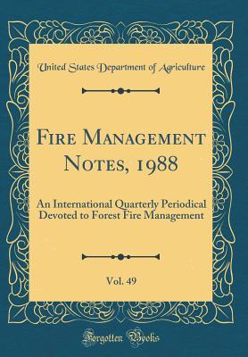 Read Online Fire Management Notes, 1988, Vol. 49: An International Quarterly Periodical Devoted to Forest Fire Management (Classic Reprint) - U.S. Department of Agriculture file in PDF