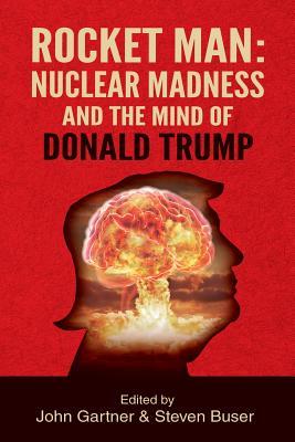 Read Online Rocket Man: Nuclear Madness and the Mind of Donald Trump - John Gartner file in PDF