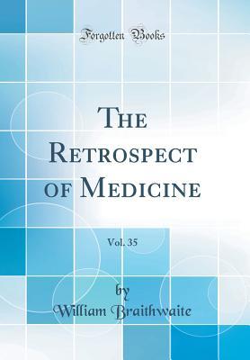 Read The Retrospect of Medicine, Vol. 35 (Classic Reprint) - William Braithwaite file in ePub