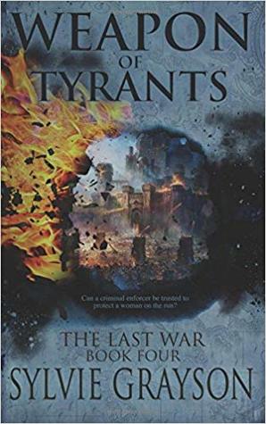 Download The Last War: Book Four, Weapon of Tyrants: Can a criminal enforcer be trusted to protect a woman on the run? - Sylvie Grayson | ePub