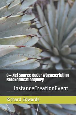 Full Download C  .Net Source Code: Wbemscripting ExecNotificationQuery: __InstanceCreationEvent - Richard Edwards file in PDF