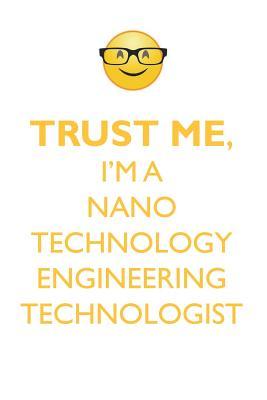 Read Online TRUST ME, I'M A NANO TECHNOLOGY ENGINEERING TECHNOLOGIST AFFIRMATIONS WORKBOOK Positive Affirmations Workbook. Includes: Mentoring Questions, Guidance, Supporting You. - Affirmations World | PDF