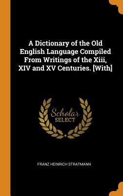 Read A Dictionary of the Old English Language Compiled from Writings of the XIII, XIV and XV Centuries. [with] - Franz Heinrich Stratmann file in PDF