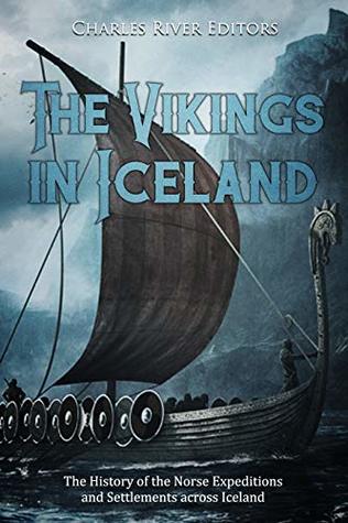 Read The Vikings in Iceland: The History of the Norse Expeditions and Settlements across Iceland - Charles River Editors file in PDF