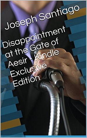 Read Online Disappointment at the Gate of Aesir: Exclusive E. Edition - Joseph Santiago | ePub