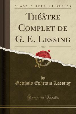 Download Th��tre Complet de G. E. Lessing, Vol. 2 (Classic Reprint) - Gotthold Ephraim Lessing | PDF