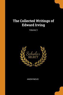 Full Download The Collected Writings of Edward Irving; Volume 3 - Anonymous file in ePub