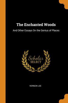 Read Online The Enchanted Woods: And Other Essays on the Genius of Places - Vernon Lee file in ePub