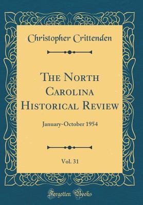 Read Online The North Carolina Historical Review, Vol. 31: January-October 1954 (Classic Reprint) - Christopher Crittenden file in PDF