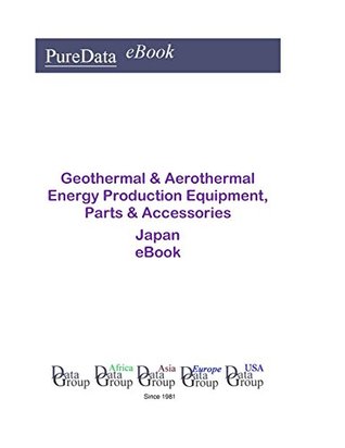 Read Online Geothermal & Aerothermal Energy Production Equipment, Parts & Accessories in Japan: Market Sales - Editorial DataGroup Asia file in PDF