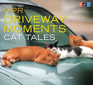 Download NPR Driveway Moments Cat Tales: Radio Stories That Won't Let You Go - National Public Radio file in PDF