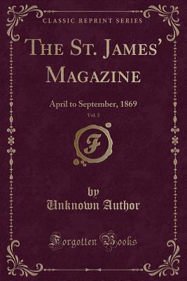 Read Online The St. James' Magazine, Vol. 3: April to September, 1869 (Classic Reprint) - Unknown | PDF