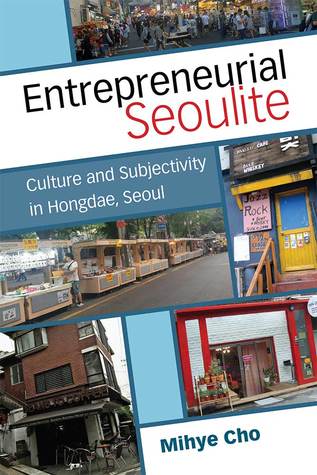 Full Download Entrepreneurial Seoulite: Culture and Subjectivity in Hongdae, Seoul - Mihye Cho file in ePub