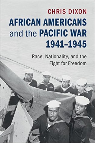 Read African Americans and the Pacific War, 1941–1945: Race, Nationality, and the Fight for Freedom - Chris Dixon | PDF