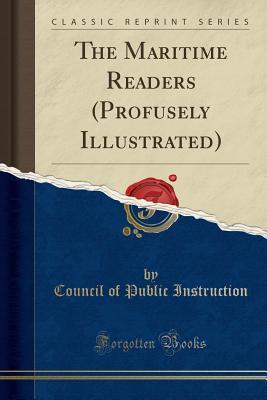 Read Online The Maritime Readers (Profusely Illustrated) (Classic Reprint) - Council of Public Instruction file in ePub
