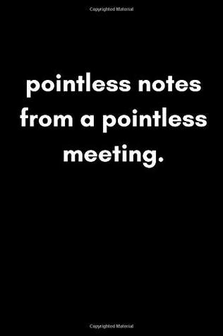 Read Online Pointless Notes From A Pointless Meeting: Funny Amusing Quote Work Notebook For Playful Salty Fun At The Office (Adult Banter Desk Notepad Series) - LaughForLife Press file in PDF