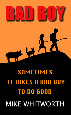 Read Bad Boy: Sometimes It Takes a Bad Boy To Do Good - Mike Whitworth file in ePub