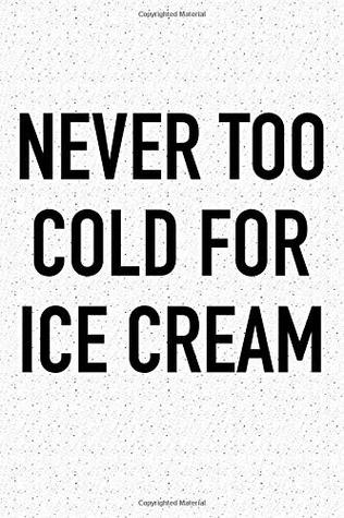 Read Never Too Cold For Ice Cream: A 6x9 Inch Matte Softcover Journal Notebook With 120 Blank Lined Pages And A Funny Foodie Cover Slogan -  | ePub