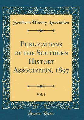Download Publications of the Southern History Association, 1897, Vol. 1 (Classic Reprint) - Southern History Association file in ePub