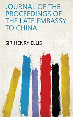 Download Journal of the Proceedings of the Late Embassy to China - Henry Ellis file in PDF