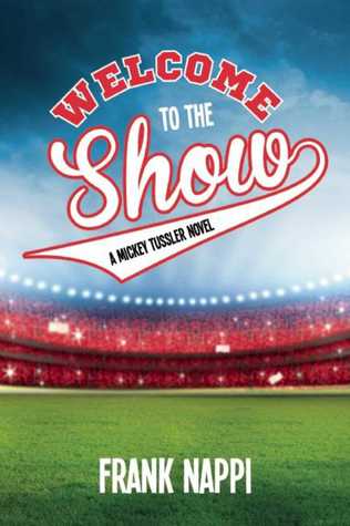 Download Welcome to the Show: A Mickey Tussler Novel, Book 3 - Frank Nappi | PDF