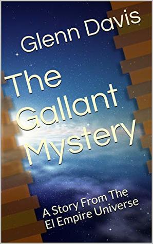 Full Download The Gallant Mystery: A Story From The El Empire Universe (Scott and Sandy Book 1) - Glenn Davis file in PDF